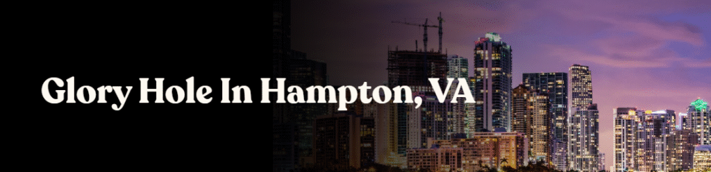 Glory Hole Directory in Hampton VA 