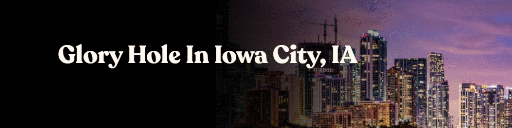 Glory Hole Directory in Iowa City, IA 