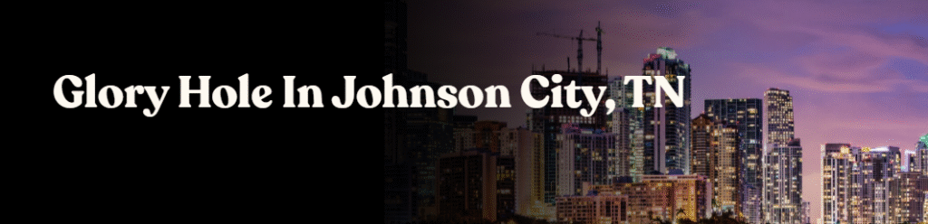 Glory Hole Directory in Johnson City, TN 