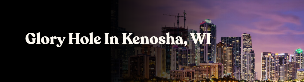 Glory Hole Directory in Kenosha, WI