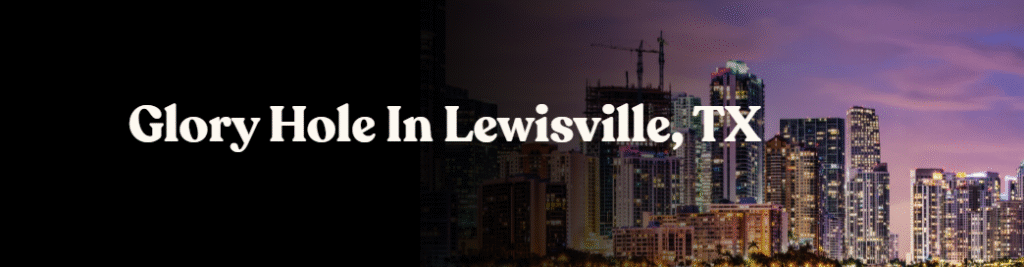 Glory Hole Directory in Lewisville, TX


