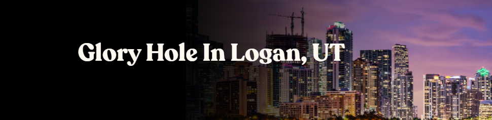 Glory Hole Directory in Logan, UT 