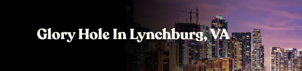 Glory Hole Directory in Lynchburg, VA