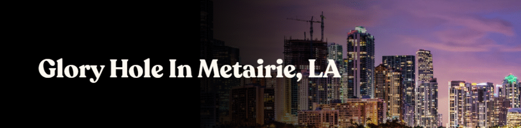Glory Hole Directory in Metairie, LA 
