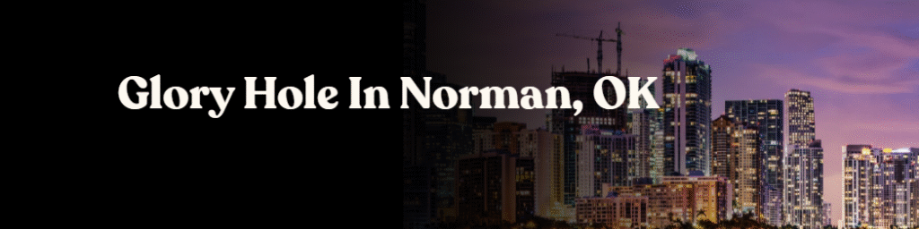 Glory Hole Directory in Norman, OK