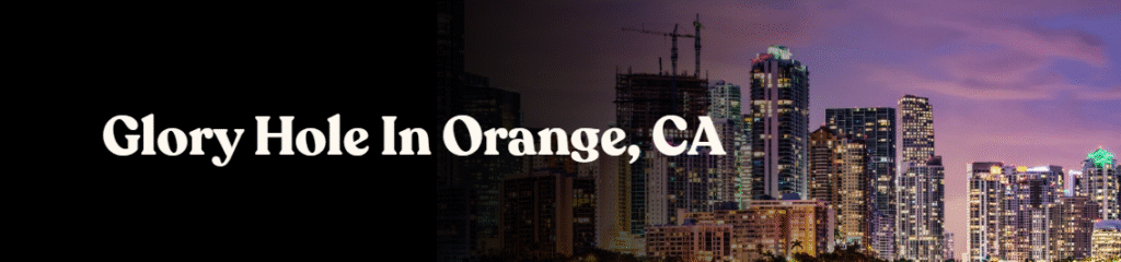 Glory Hole Directory in Orange, CA