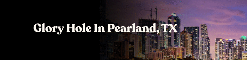 Glory Hole Directory in Pearland, TX 