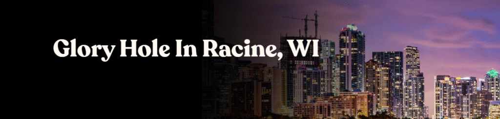 Glory Hole Directory in Racine, WI