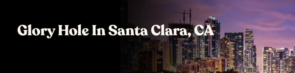 Glory Hole Directory in Santa Clara, CA