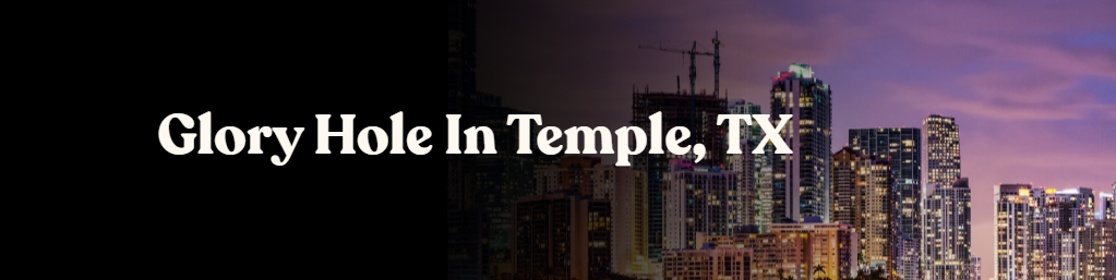 Glory Hole Directory in Temple, TX