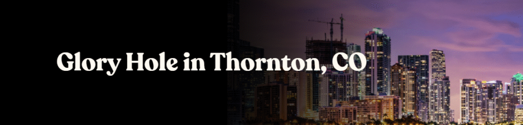 Glory Hole Directory in Thornton, CO 