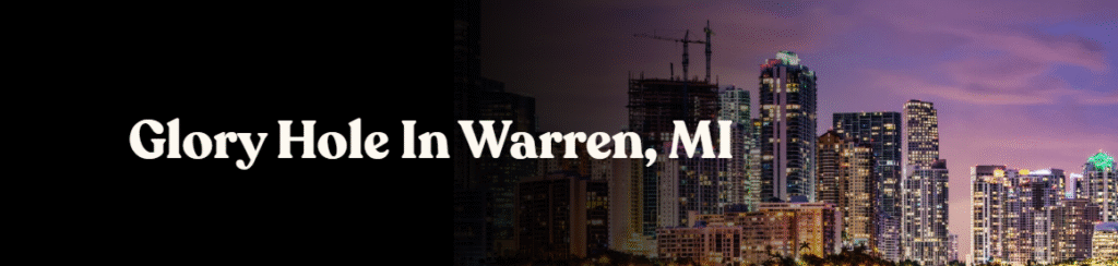 Glory Hole Directory in Warren, MI 