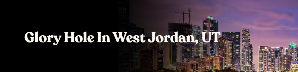 Glory Hole Directory in West Jordan, UT 