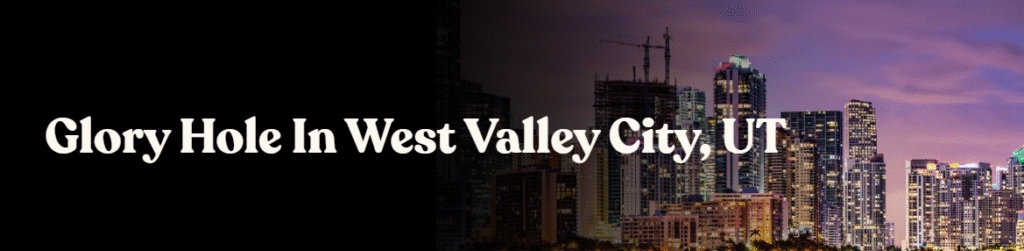 Glory Hole Directory in West Valley City, UT


