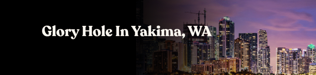 Glory Hole Directory in Yakima, WA